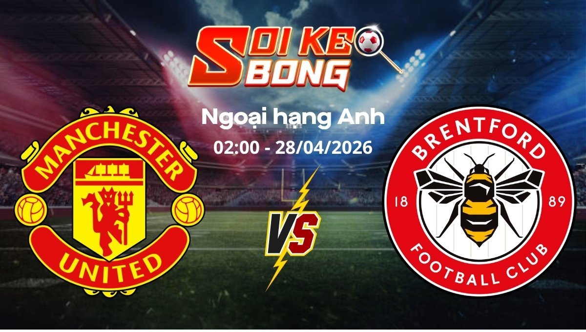 Soi kèo Man Utd vs Brentford ngày 28/04 | Ngoại hạng Anh