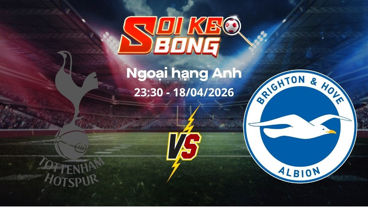 Soi kèo Tottenham vs Brighton ngày 18/04 | Ngoại hạng Anh