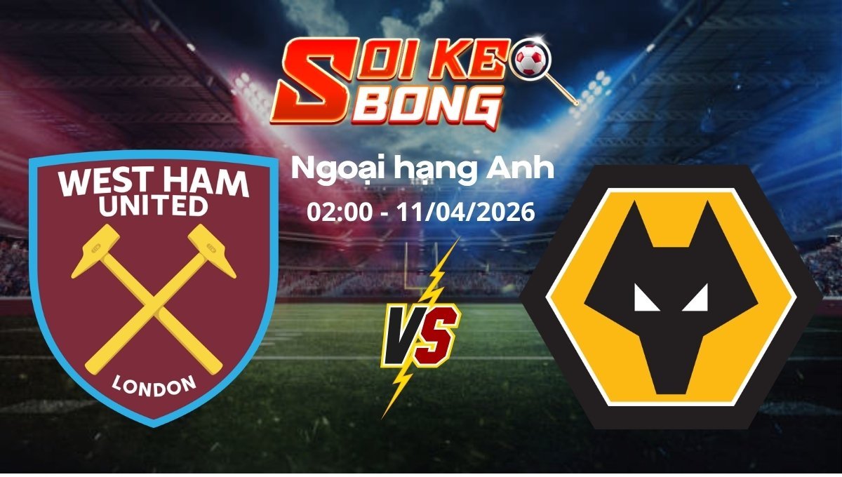 Soi kèo West Ham vs Wolves