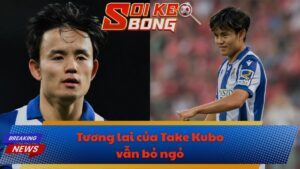 Tương lai của Take Kubo vẫn bỏ ngỏ