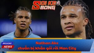 Nathan Ake chuẩn bị khăn gói rời Man City