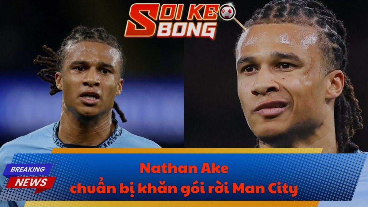 Nathan Ake chuẩn bị khăn gói rời Man City