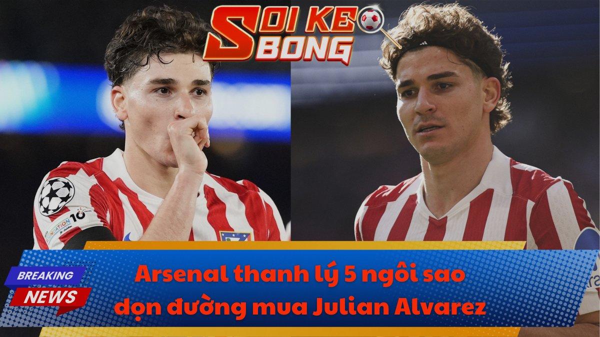 Arsenal thanh lý 5 ngôi sao dọn đường mua Julian Alvarez