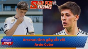 Arsenal tính gây sốc với Arda Guler