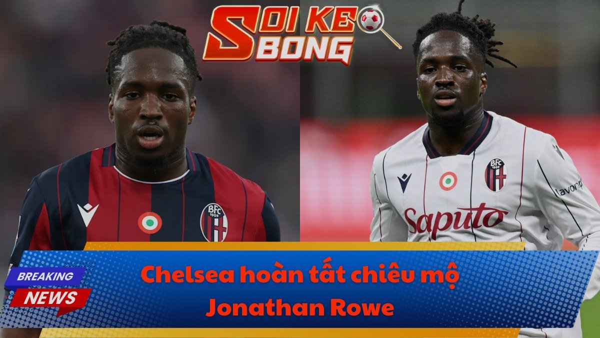 Chelsea hoàn tất chiêu mộ Jonathan Rowe