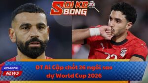 ĐT Ai Cập chốt 26 ngôi sao dự World Cup 2026