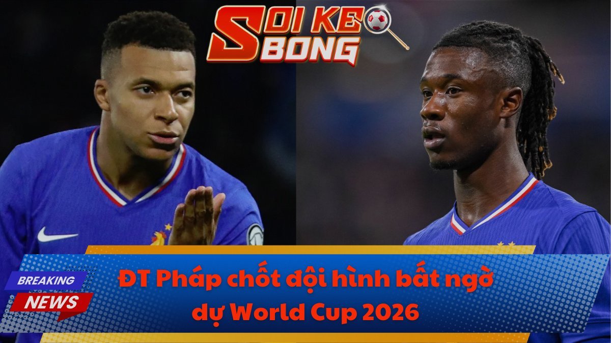 ĐT Pháp chốt đội hình bất ngờ dự World Cup 2026