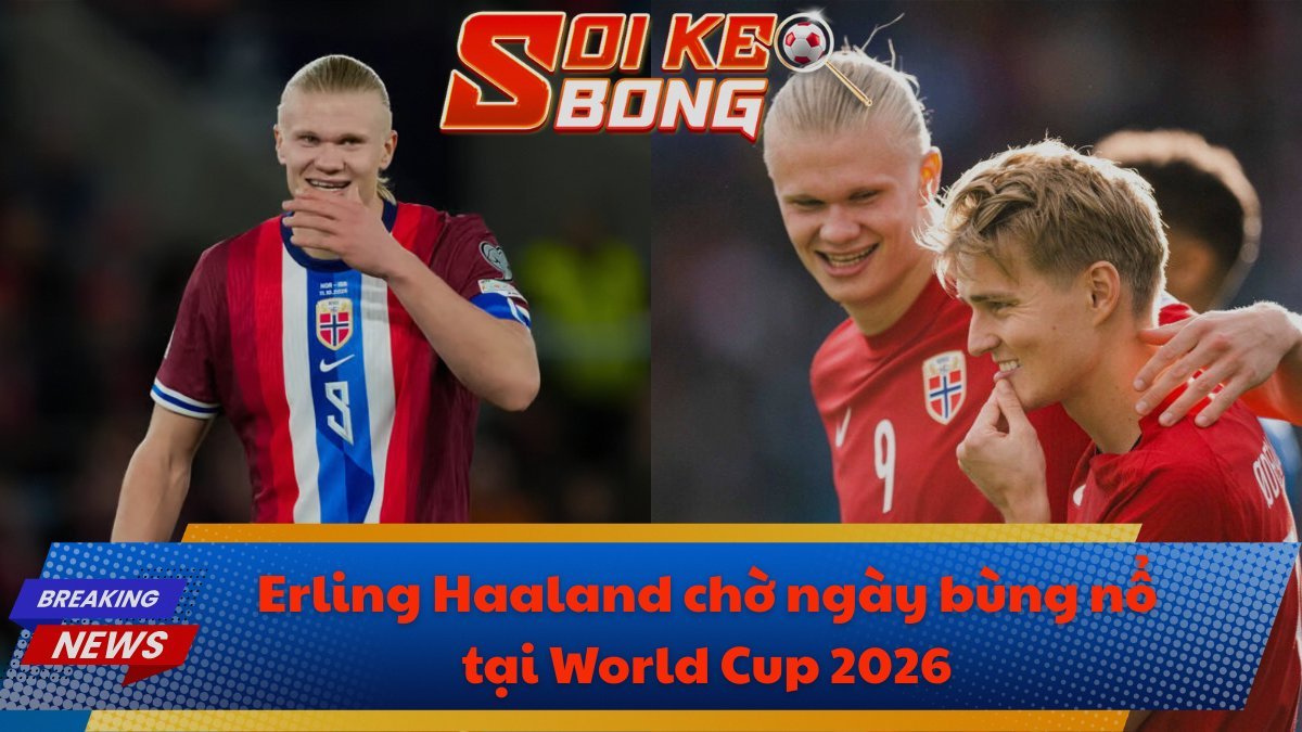 Erling Haaland chờ ngày bùng nổ tại World Cup 2026