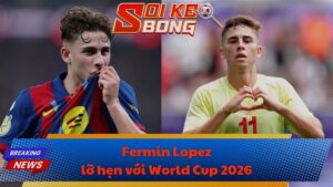 Fermin Lopez lỡ hẹn với World Cup 2026