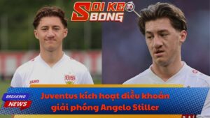 Juventus kích hoạt điều khoản giải phóng Angelo Stiller