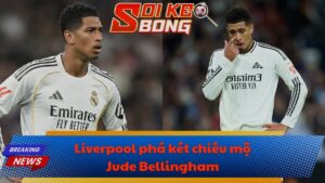 Liverpool phá két chiêu mộ Jude Bellingham