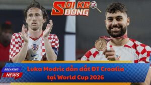 Luka Modric dẫn dắt ĐT Croatia tại World Cup 2026