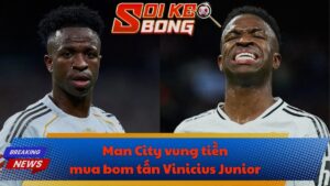 Man City vung tiền mua bom tấn Vinicius Junior