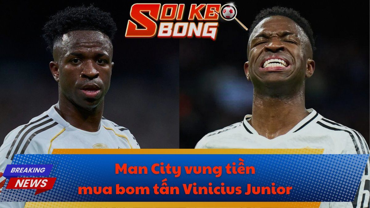 Man City vung tiền mua bom tấn Vinicius Junior