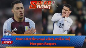 Man Utd tìm mọi cách chiêu mộ Morgan Rogers