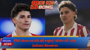 PSG đưa ra lời đề nghị ‘điên rồ’ cho Julian Alvarez