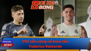 PSG sẵn sàng nổ bom tấn Federico Valverde