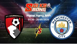 Soi kèo Bournemouth vs Man City ngày 20/05 | Ngoại hạng Anh