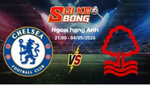 Soi kèo Chelsea vs Nottingham ngày 04/05 | Ngoại hạng Anh
