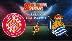 Soi kèo Girona vs Sociedad ngày 15/05 | La Liga