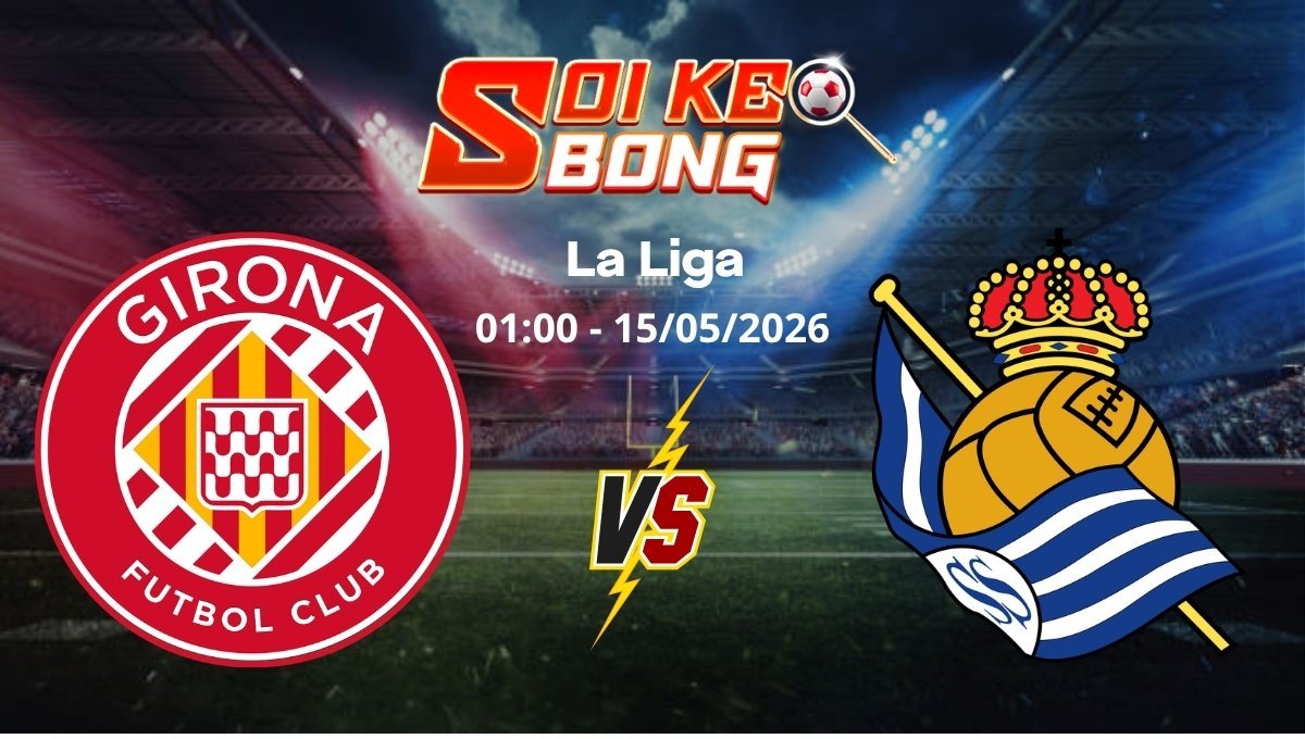 Soi kèo Girona vs Sociedad ngày 15/05 | La Liga