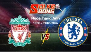 Soi kèo Liverpool vs Chelsea ngày 09/05 | Ngoại hạng Anh