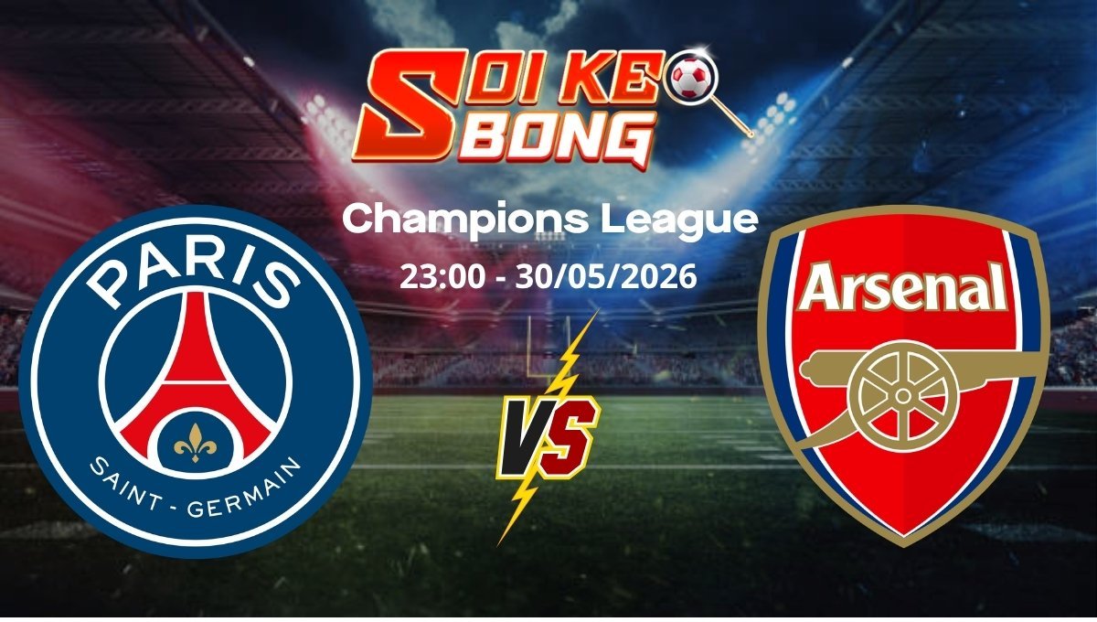 Soi kèo PSG vs Arsenal ngày 30/05 | Champions League