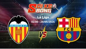 Soi kèo Valencia vs Barcelona ngày 24/05 | La Liga