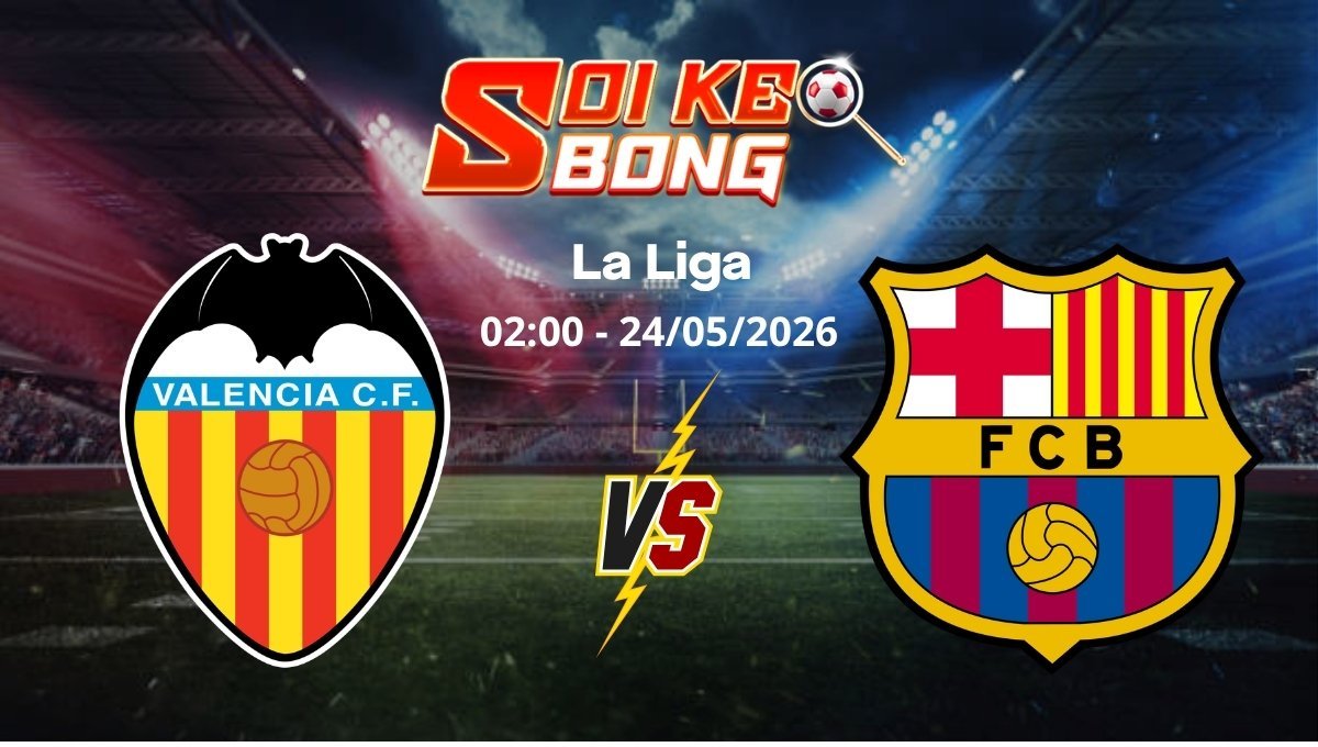 Soi kèo Valencia vs Barcelona ngày 24/05 | La Liga