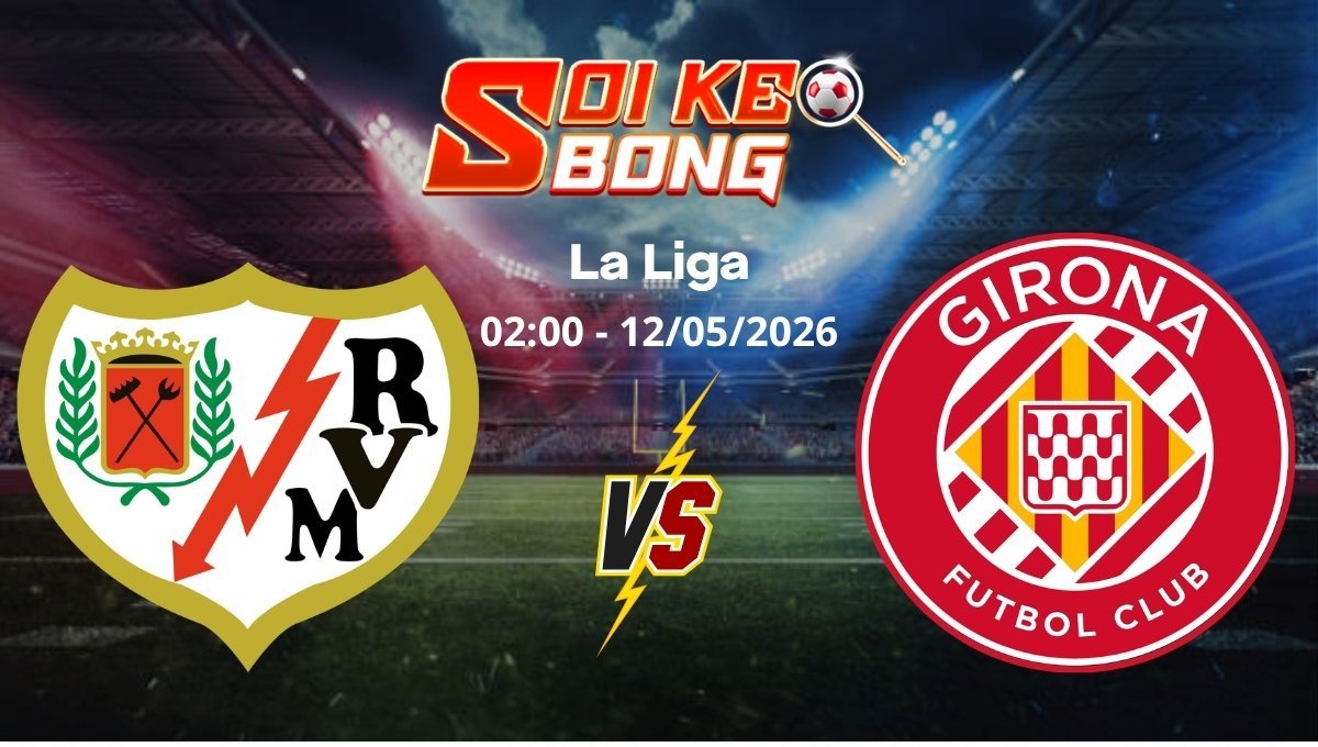 Soi kèo Vallecano vs Girona ngày 12/05 | La Liga
