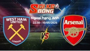 Soi kèo West Ham vs Arsenal ngày 10/05 | Ngoại hạng Anh