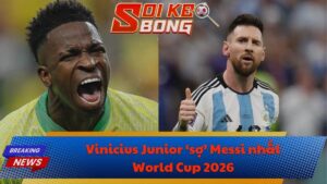 Vinicius Junior ‘sợ’ Messi nhất World Cup 2026