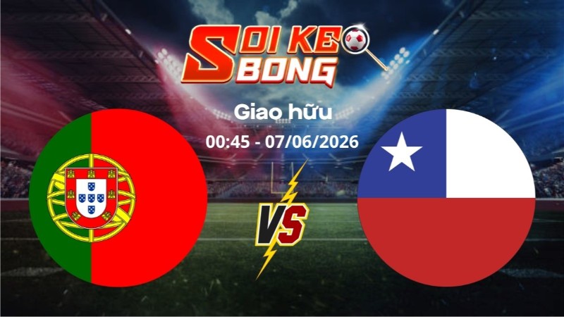 Soi kèo Bồ Đào Nha vs Chile ngày 07/06 | Giao hữu