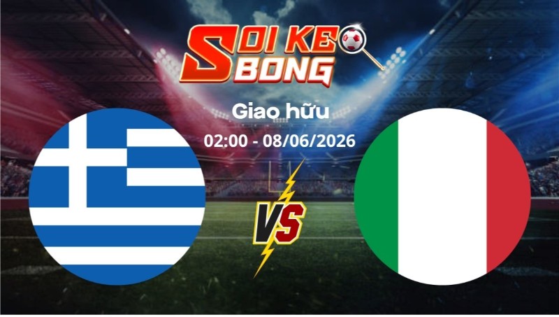 Soi kèo Hy Lạp vs Ý ngày 08/06 | Giao hữu
